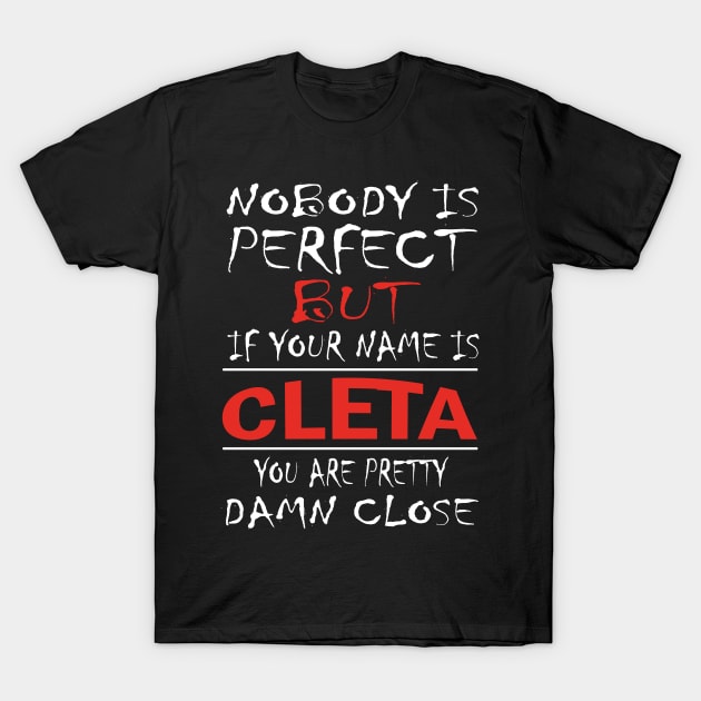 Nobody Is Perfect But If Your Name Is CLETA You Are Pretty Damn Close T-Shirt by premium_designs